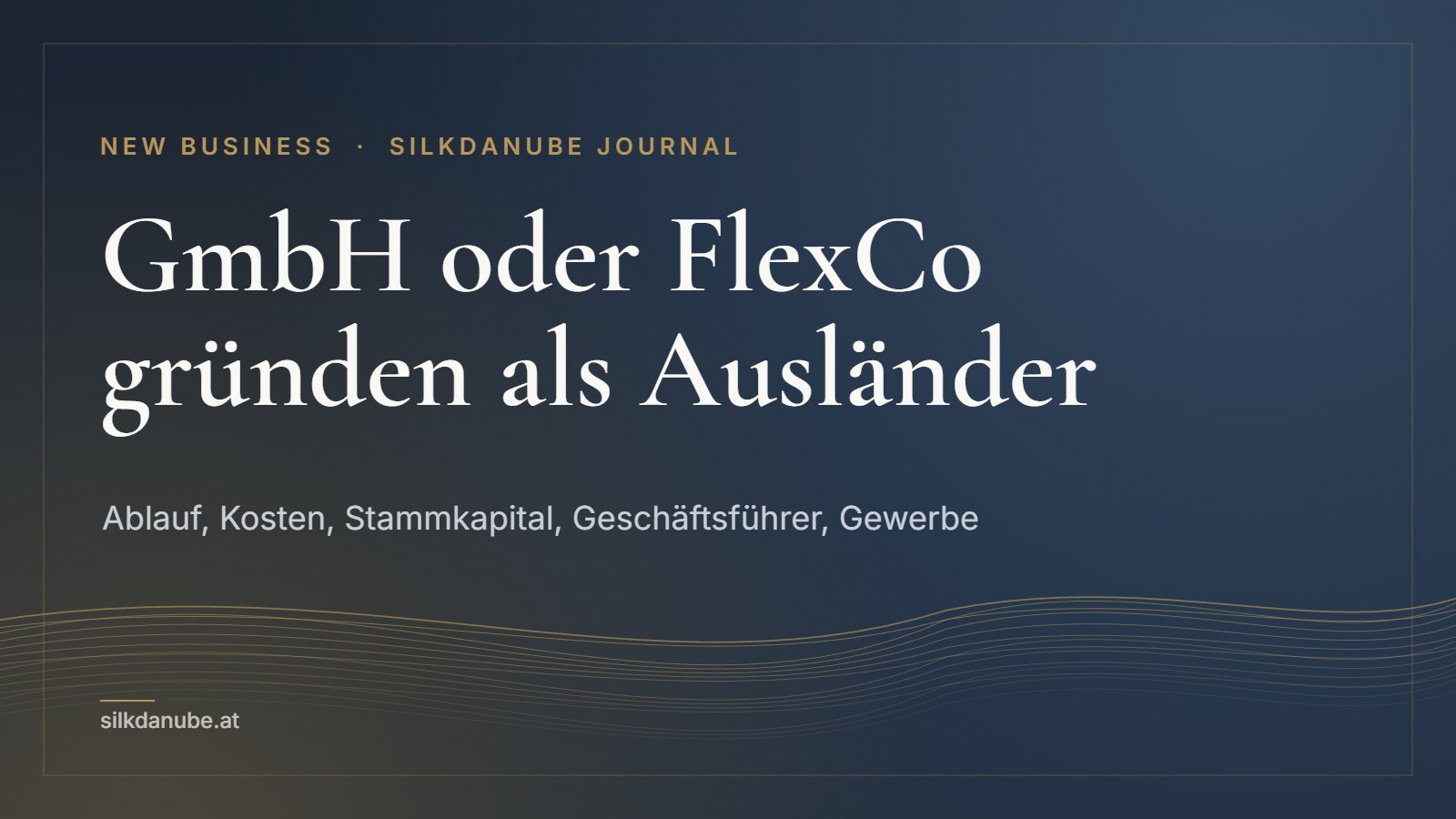 GmbH oder FlexCo gründen als Ausländer: Ablauf, Kosten, Stammkapital, Geschäftsführer, Gewerbe