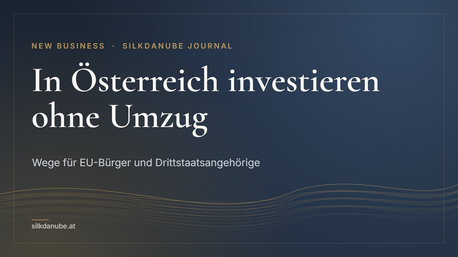 In Österreich investieren ohne Umzug: Wege für EU-Bürger und Drittstaatsangehörige