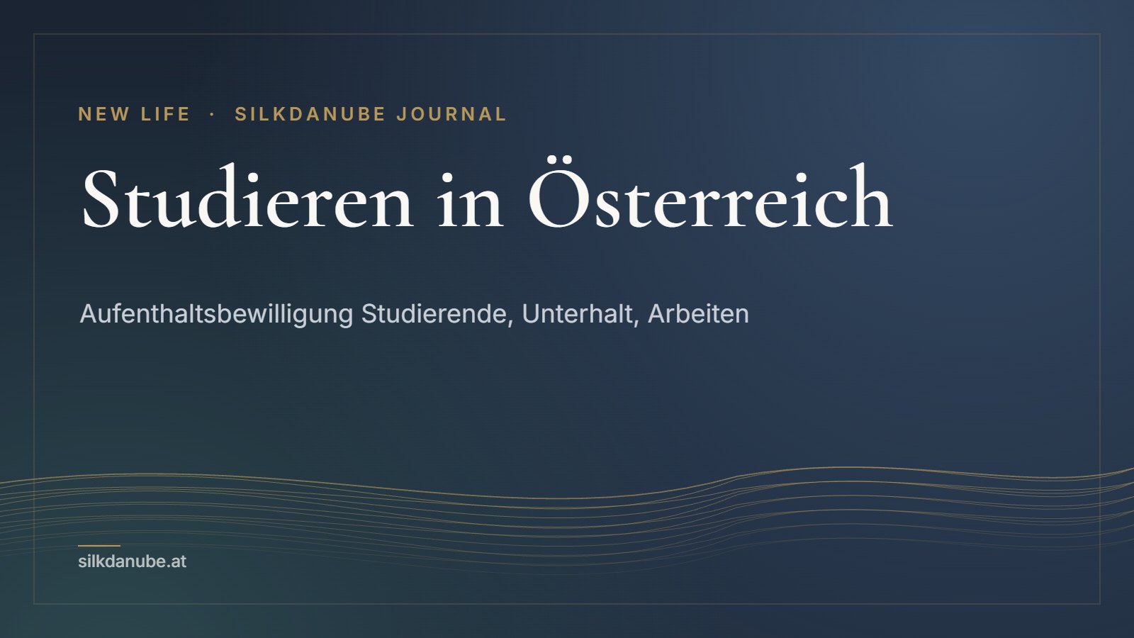 Studieren in Österreich: Aufenthaltsbewilligung Studierende, Unterhalt, Arbeiten